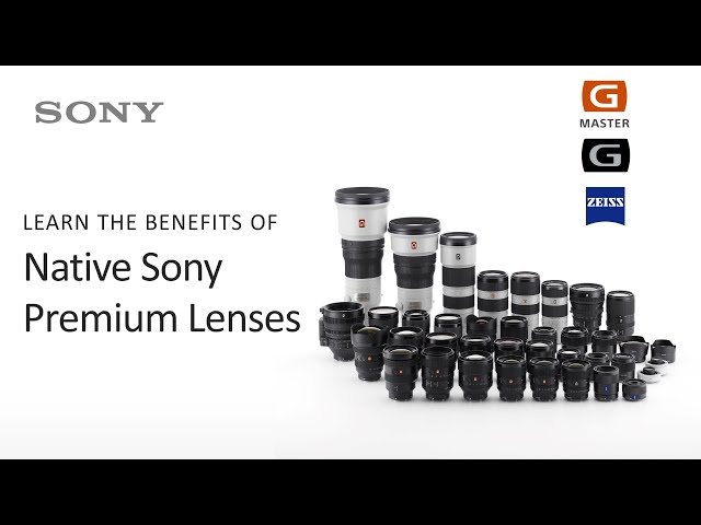 Sony | Learn About The Benefits of Native Sony Premium Lenses