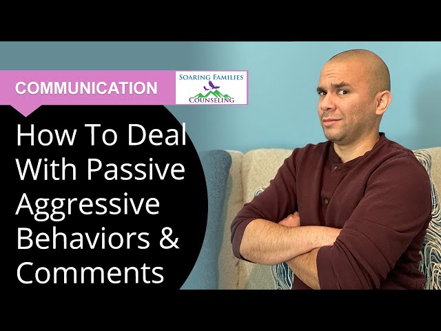 How to Deal with Passive Aggressive Behaviors and Comments