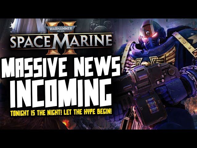 MASSIVE SPACE MARINE 2 NEWS INCOMING! Let the hype begin!