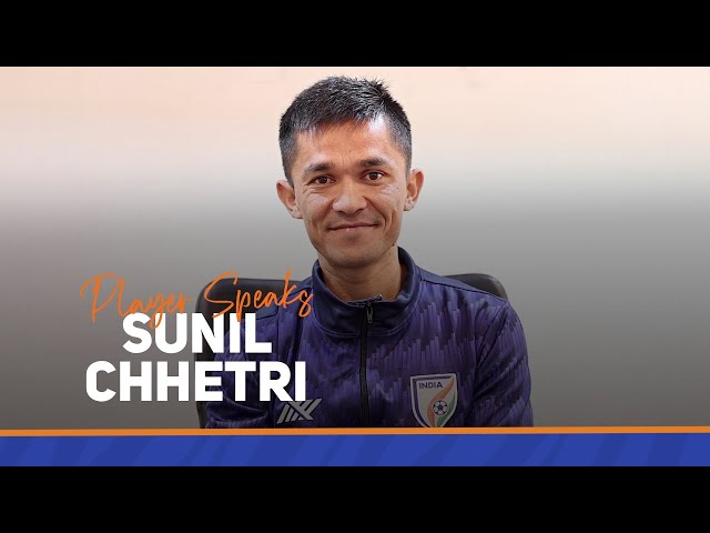 Sunil Chhetri | Player Speaks