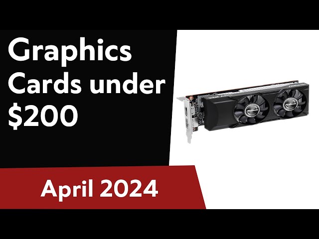 TOP-6. Best Graphics Cards under $200. April 2024