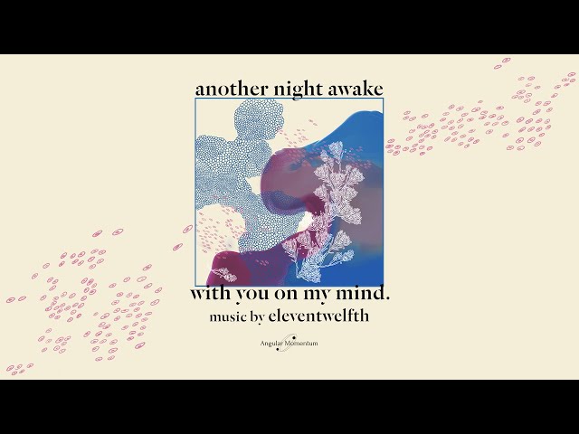eleventwelfth feat. Adeliesa - another night awake with you on my mind. [official lyric video]