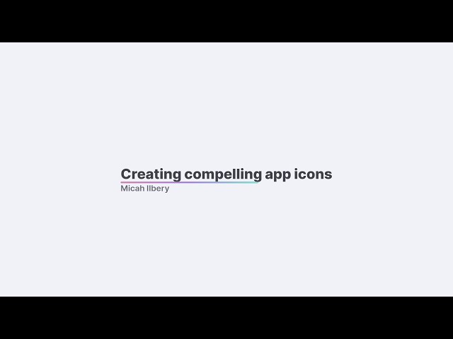 Creating Compelling App Icons by Micah Ilbery