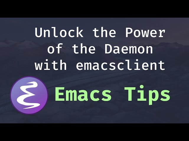 Unlock the Power of the Daemon with emacsclient
