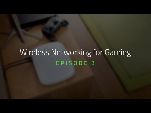 Wireless Networking for Gaming | Episode 3