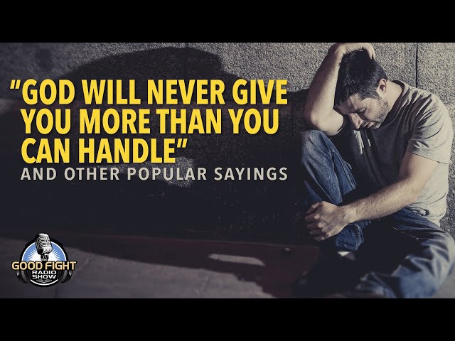 God Will Never Give You More Than You Can Handle