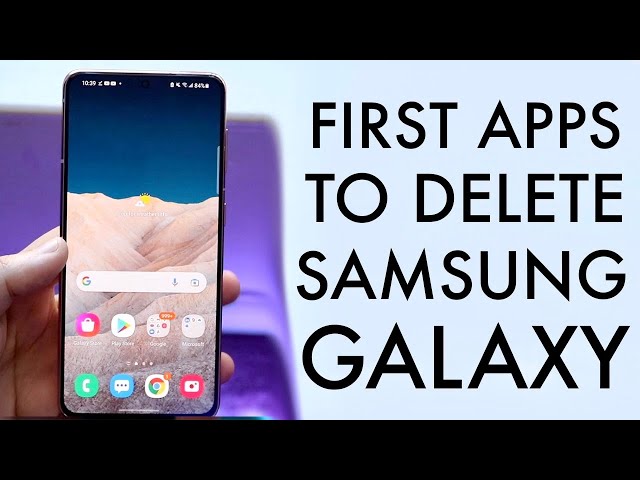 The First Apps To DELETE On Your Samsung Galaxy