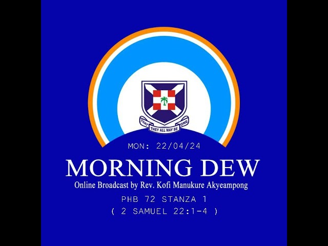Monday, 22nd April, 2024 Morning Online Broadcast by Rev. Kofi Manukure Akyeampong