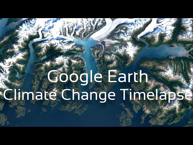Google Earth Timelapse | Climate Change