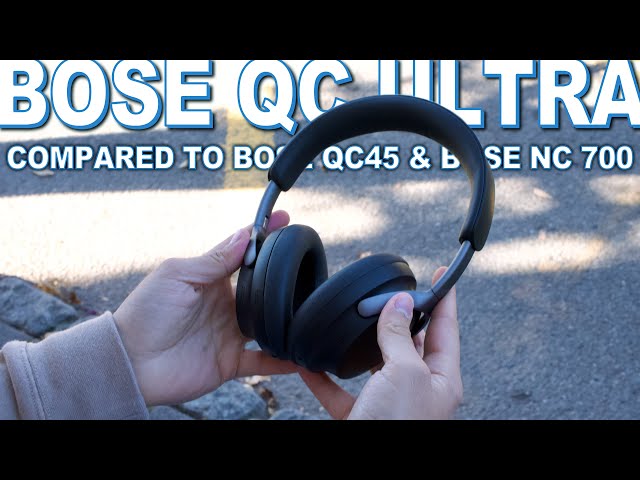 Bose QC Ultra Headphones Review & Compared To Bose QC45 & Bose NC 700