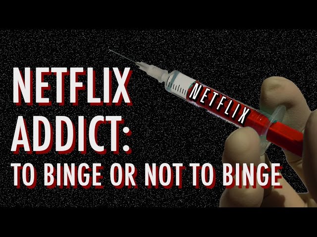 NETFLIX ADDICT: to BINGE or NOT to BINGE