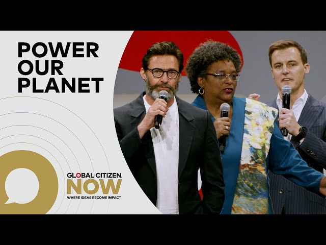 Mia Mottley, Hugh Jackman & Hugh Evans Announce Power Our Planet Campaign | Global Citizen NOW