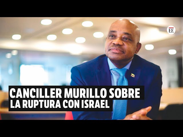 Canciller Murillo sobre ruptura de relaciones de Colombia e Israel | El Espectador