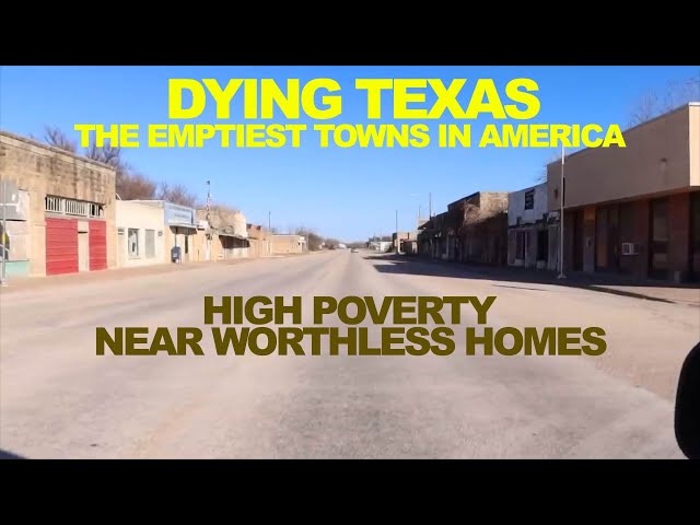 RURAL TEXAS: Almost Empty Towns With High Poverty and Near Worthless Homes