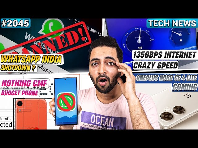 WhatsApp India Shutdown,Nothing CMF Budget Phone,OneUI 7 Coming,135Gbps internet