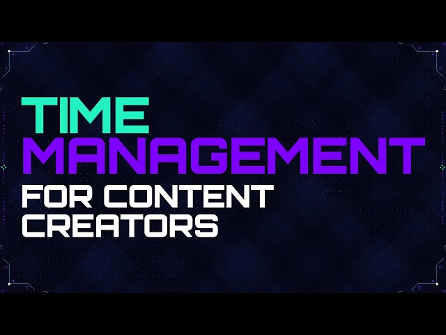 Time Management for Content Creators