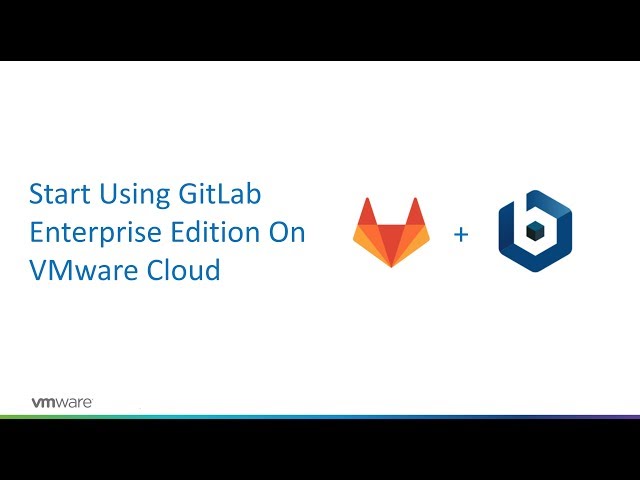 Start Using GitLab Enterprise Edition On VMware Cloud