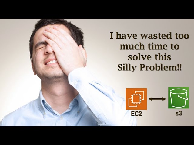 Feeling dumb after this Silly AWS problem killed my 2 hours!