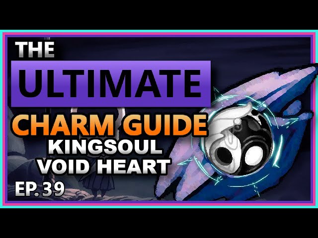 CHARM DEEP DIVE EP.39: Kingsoul & Void Heart - [Hollow Knight]