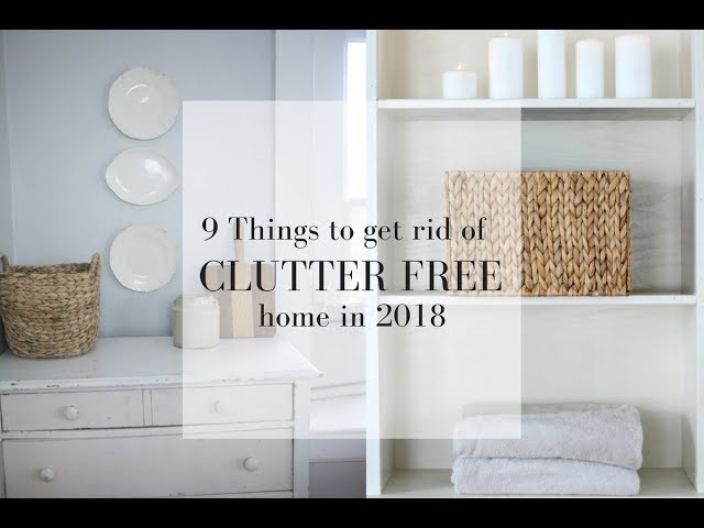 9 Things to Get Rid of for a Clutter Free Home Minimal Living