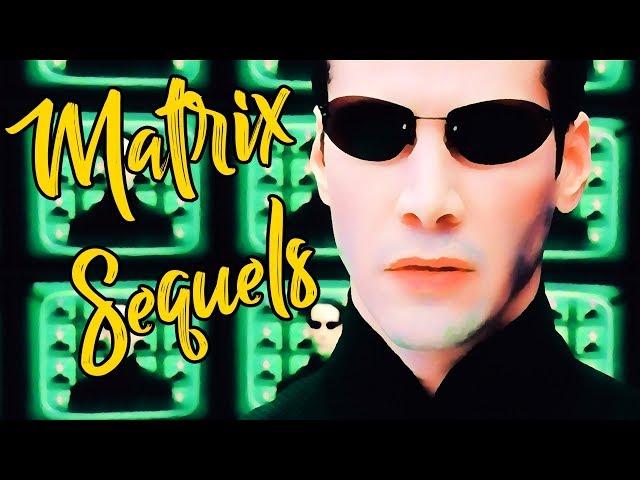 On Finally Understanding The Matrix Sequels