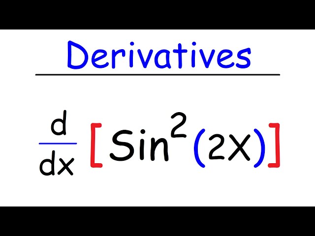 How To Find The Derivative of Sin^2(x), Sin(2x), Sin^2(2x), Tan3x, & Cos4x