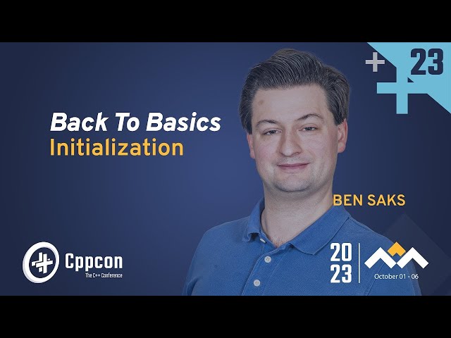 Back to Basics: Initialization in C++ - Ben Saks - CppCon 2023