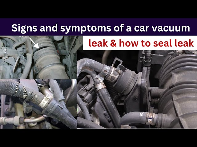 Signs and symptoms of a car vacuum leak & how to seal leak