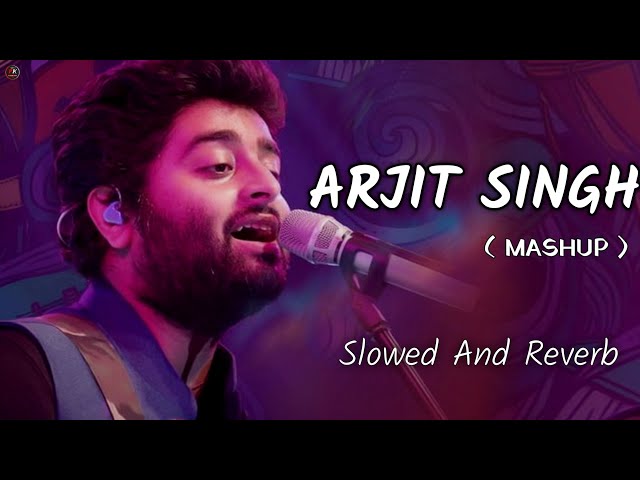 Arjit Singh Love Mashup Song | Lofi Songs | Love Mashup | Slowed and Reverb  | Trending Lofi Song |