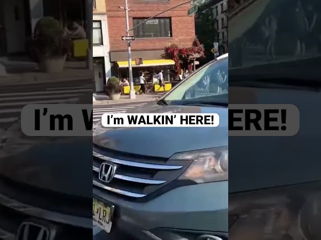 I’m WALKIN’ HERE!!!