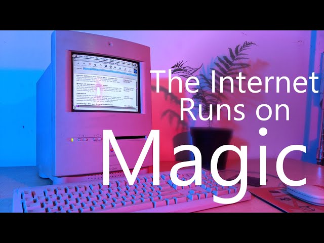 The Internet Runs on Magic