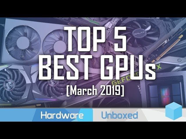 Top 5 Best GPUs Right Now, March 2019