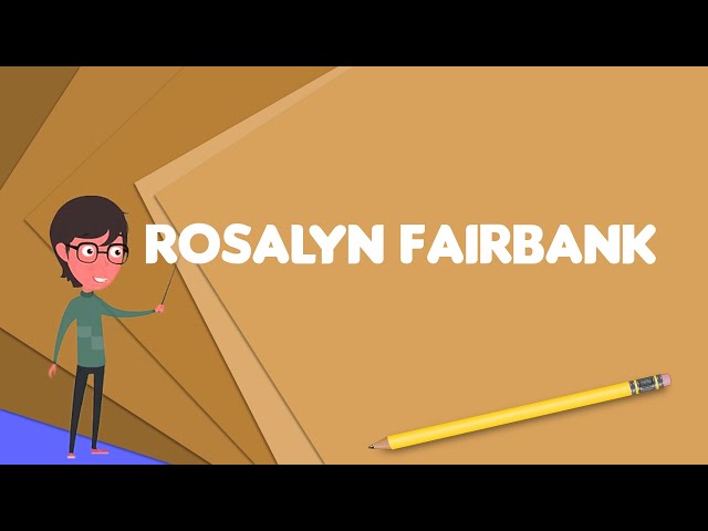 What is Rosalyn Fairbank?, Explain Rosalyn Fairbank, Define Rosalyn Fairbank