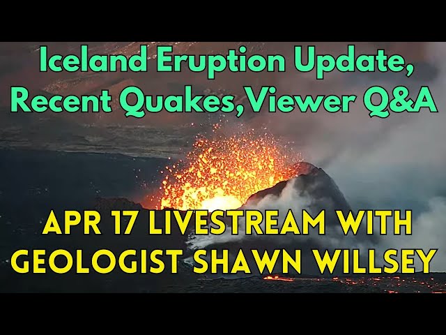 Iceland Eruption and Quake Analysis: April 17 Livestream with Geologist Shawn Willsey