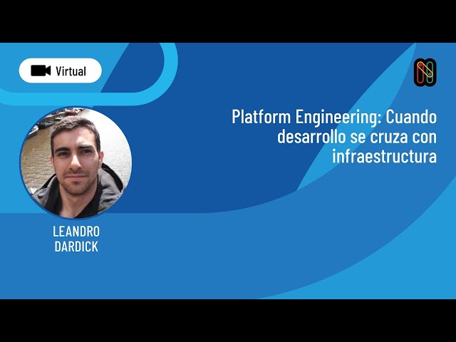 Platform Engineering: Cuando desarrollo se cruza con infraestructura - Leandro Dardick