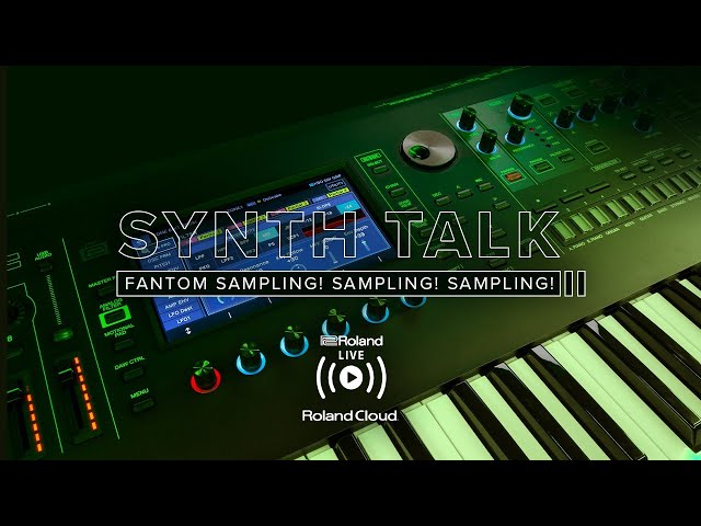 Roland presents SYNTH TALK: FANTOM Sampling