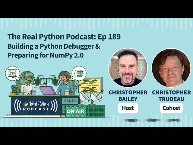 Building a Python Debugger & Preparing for NumPy 2.0 | Real Python Podcast #189