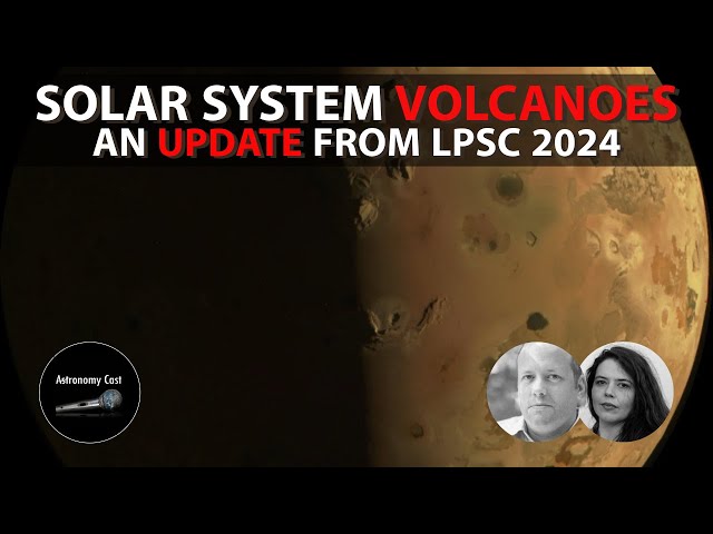 Astronomy Cast Ep. 713: Solar System Volcanoes - An Update from LPSC 2024