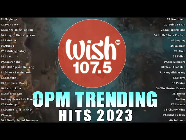 New OPM Trending 2023 | TOP WISH 107.5 | Uhaw, Mundo, Kabilang Buhay | Best Of OPM Song New Playlist