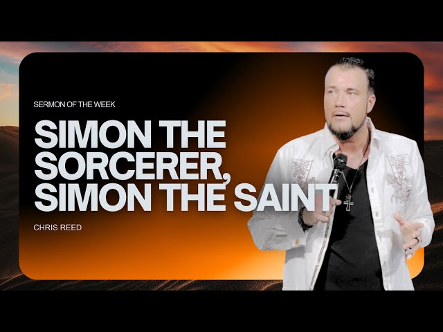 Simon the Sorcerer, Simon the Saint - Chris Reed Full Sermon | MorningStar Ministries