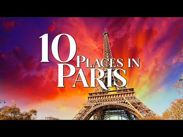 10 Most Beautiful Places to Visit in Paris - 2023 Travel Guide