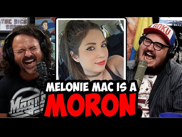 Melonie Mac is a MORON