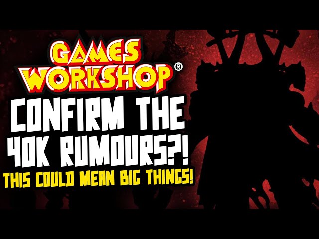 Games Workshop confirms the RUMOURS?! This could mean big things!