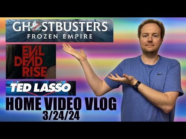 Home Video Vlog 3/24/24: Ghostbusters, Evil Dead and Ted Lasso