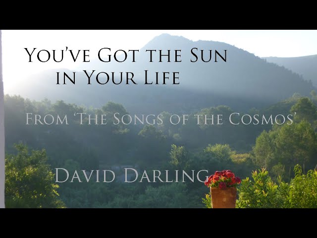You've Got the Sun In Your Life, from Songs of the Cosmos