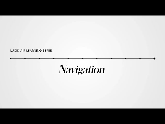 Navigation | Lucid Air Learning Series | Lucid Motors