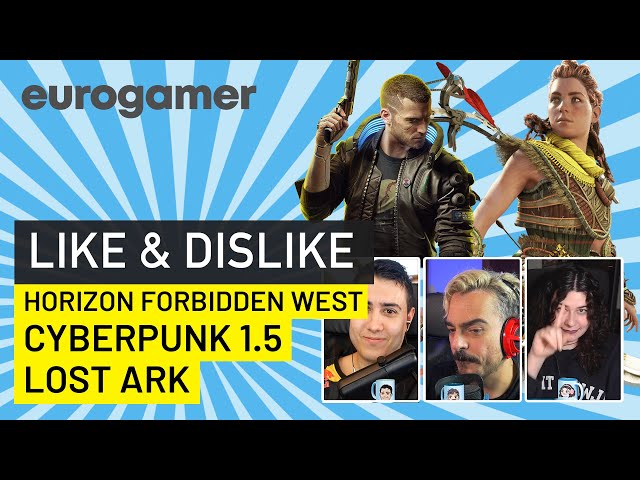 Like & Dislike: Horizon Forbidden West, Cyberpunk 2077 1.5, Lost Ark...