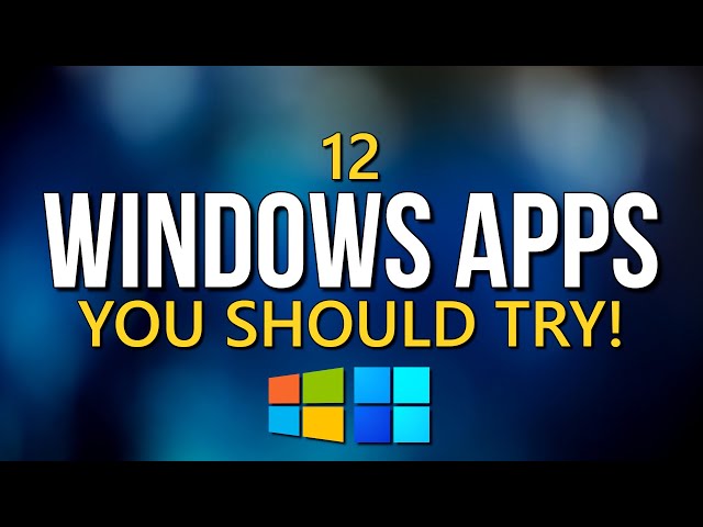 12 Windows Apps You Should Try!