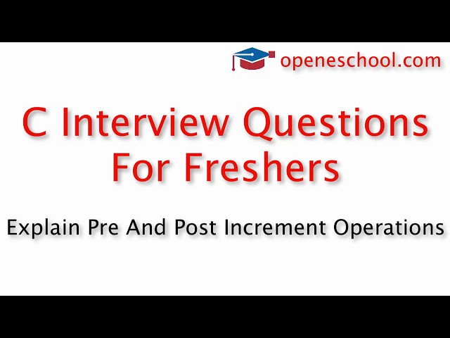 C Interview Questions For Freshers - Explain pre and post increment operations
