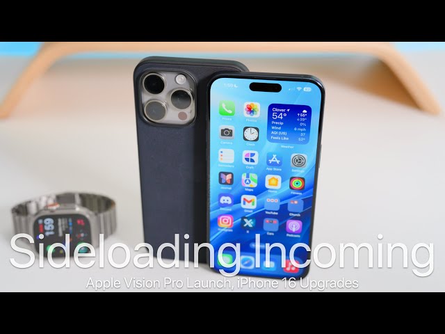 Sideloading Incoming, Apple Vision Pro Launch, iPhone 16 Pro